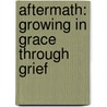 Aftermath: Growing in Grace Through Grief door Margaret Mcsweeney