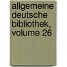 Allgemeine Deutsche Bibliothek, Volume 26 door Onbekend