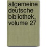 Allgemeine Deutsche Bibliothek, Volume 27 by Unknown