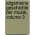 Allgemeine Geschichte Der Musik, Volume 3