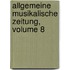 Allgemeine Musikalische Zeitung, Volume 8
