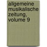 Allgemeine Musikalische Zeitung, Volume 9 door Onbekend