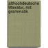 Althochdeutsche litteratur, mit grammatik