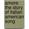 Amore: The Story Of Italian American Song door Mark Rotella