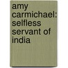 Amy Carmichael: Selfless Servant of India door Sam Wellman