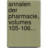 Annalen Der Pharmacie, Volumes 105-106... door Onbekend
