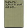 Ansbacher Tagblatt Für Stadt Und Land... door Onbekend