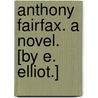 Anthony Fairfax. A novel. [By E. Elliot.] door Emma Elliot