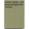 Anton Reiser.: Ein psychologischer Roman. door Philipp Moritz Karl