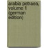 Arabia Petraea, Volume 1 (German Edition)