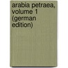 Arabia Petraea, Volume 1 (German Edition) by Musil Alois