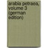 Arabia Petraea, Volume 3 (German Edition)