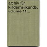 Archiv Für Kinderheilkunde, Volume 41... door Onbekend