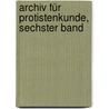 Archiv Für Protistenkunde, Sechster band door Onbekend
