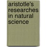 Aristotle's Researches in Natural Science door Thomas East Lones