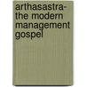 Arthasastra- The Modern Management Gospel door Siba Prasad Rath