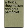 Arthritis, Rheumatism and Gout - Pamphlet door Herbert M. Shelton