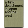 Artistic Detachment in Japan and the West by Steve Odin