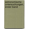 Astronomische Untersuchungen, erster Band by Friedrich Wilhelm Bessel