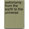 Astronomy: from the Earth to the Universe by Jay M. Pasachoff