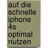 Auf die Schnelle iPhone 4S optimal nutzen by Philip Kiefer