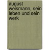 August Weismann, sein Leben und sein Werk door Gaupp