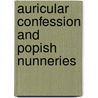 Auricular Confession and Popish Nunneries door William Hogan