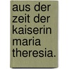 Aus Der Zeit Der Kaiserin Maria Theresia. door Gerson Wolf