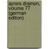 Ayrers Dramen, Volume 77 (German Edition)