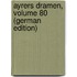 Ayrers Dramen, Volume 80 (German Edition)