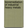 Bioremediation Of Industrial Heavy Metals door Amna Javaid