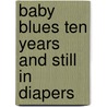 Baby Blues Ten Years And Still In Diapers door Rick Kirkman