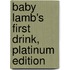 Baby Lamb's First Drink, Platinum Edition