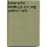 Baierische Landtags-Zeitung. Achtes Heft. door Bayern Landtag