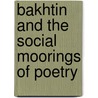 Bakhtin and the Social Moorings of Poetry door Donald Wesling