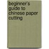 Beginner's Guide to Chinese Paper Cutting