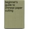 Beginner's Guide to Chinese Paper Cutting door Zhao Ziping
