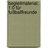 Begleitmaterial: 1:0 für Fußballfreunde by Bettina Leibold-Lang