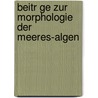 Beitr Ge Zur Morphologie Der Meeres-algen by N. Pringsheim