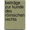 Beiträge Zur Kunde Des Römischen Rechts by Heinrich Eduard Dirksen