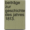 Beiträge zur Geschichte des Jahres 1813. door Karl Ludwig Wilhelm Ernst Von Prittwitz