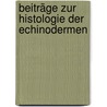 Beiträge zur Histologie der Echinodermen door Hamann