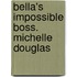 Bella's Impossible Boss. Michelle Douglas