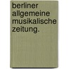 Berliner allgemeine musikalische Zeitung. door Adolf Bernhard Marx