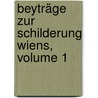 Beyträge Zur Schilderung Wiens, Volume 1 by M. Riggler