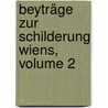 Beyträge Zur Schilderung Wiens, Volume 2 door M. Riggler