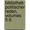 Bibliothek Politischer Reden, Volumes 5-6 by Unknown