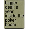 Bigger Deal: A Year Inside The Poker Boom door Anthony Holden