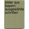 Bilder Aus Bayern: Ausgewählte Schriften door Karl Stieler