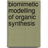 Biomimetic Modelling Of Organic Synthesis door Mendu Narender